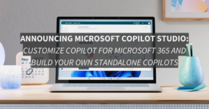 Announcing Microsoft Copilot Studio Customize Copilot for Microsoft 365 and Build Your Own Standalone Copilots