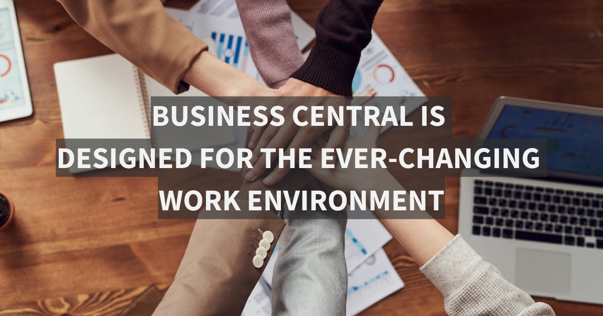 Business Central is Designed for the Ever-changing Work Environment
