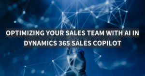 Optimizing Your Sales Team with AI in Dynamics 365 Sales Copilot