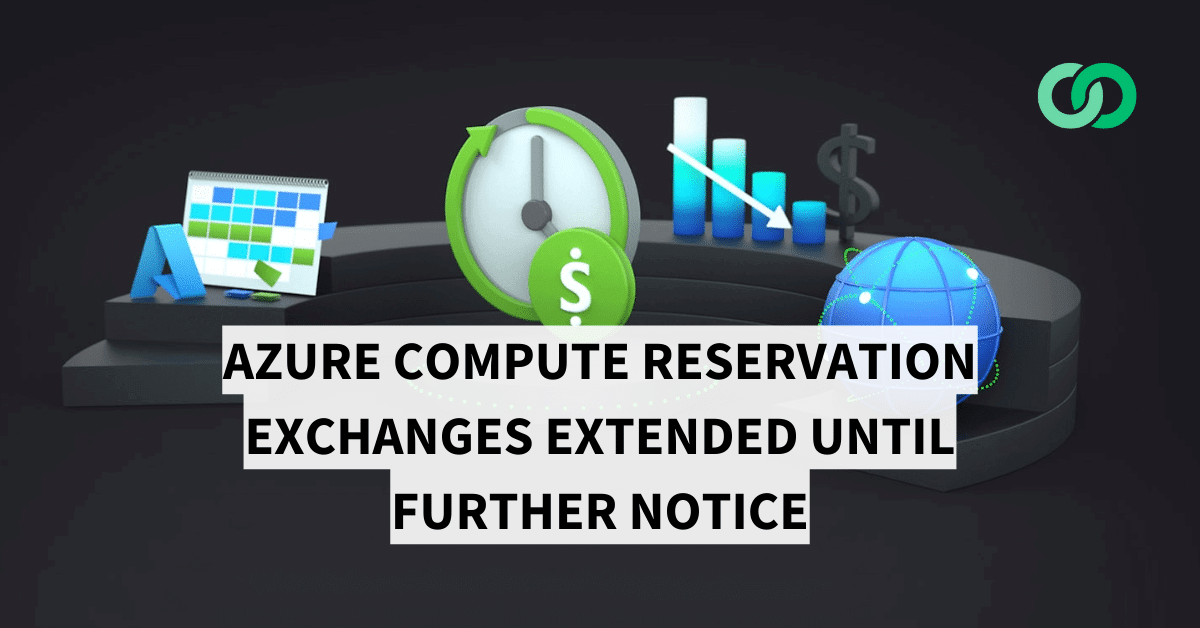 Azure compute reservation exchanges extended until further notice